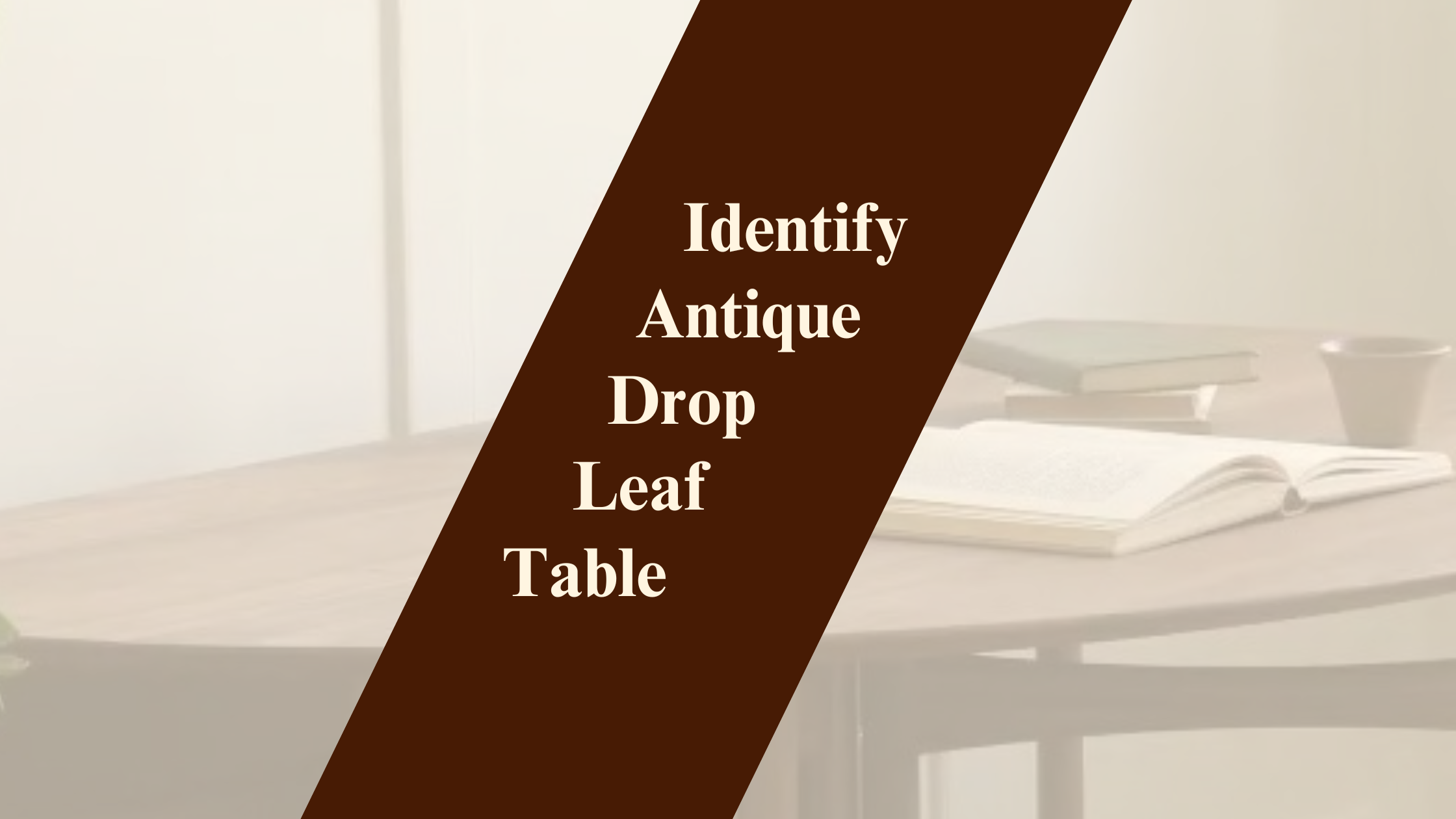 How to Identify an Antique Drop-Leaf Table